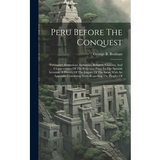 (英文圖書) Peru Before The Conquest: Territories Institutions Industries Religion Customs And Chara... 精裝版, Legare Street Press, 英文