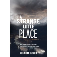 (英文圖書) A Strange Little Place: The Paranormal Secrets of Revelstoke British Columbia 平裝版, Beyond the Fray Publishing, 英文