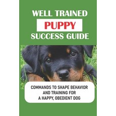 (英文圖書) Well Trained Puppy Success Guide: Commands To Shape Behavior And Training For A Happy Obedie... 平裝版, Independently Published, 英文