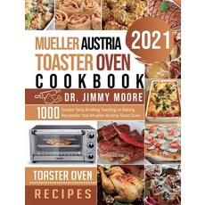 Mueller Austria Toaster Oven Cookbook 2021: 500 Simple Tasty Broiling Toasting or Baking Recipes for... 精裝版, Moore, Dr. Jimmy, 英語