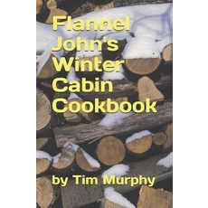 (英文圖書) Flannel John's Winter Cabin Cookbook: Holiday Food and Cold Weather Dishes 平裝版, Independently Published, 英文
