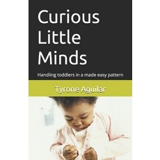 (英文圖書) Curious Little Minds: Handling toddlers in a made easy pattern 平裝版, Independently Published, 英文