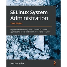 SELinux System Administration - Third Edition: Implement mandatory access control to secure applicat... 平裝版, Packt Publishing, 英文