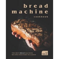 (英文圖書) Bread Machine Cookbook: The Best Bread Machine Recipes for Every Occasion 平裝版, Independently Published, 英文