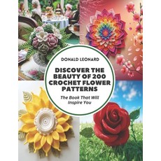 (英文圖書) Discover the Beauty of 200 Crochet Flower Patterns: The Book That Will Inspire You 平裝版, Independently Published, 英文