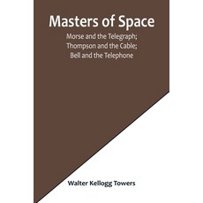 (英文圖書) Masters of Space; Morse and the Telegraph; Thompson and the Cable; Bell and the Telephone; Ma... 平裝版, Alpha Edition, 英文