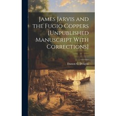 (英文圖書) James Jarvis and the Fugio Coppers [unpublished Manuscript With Corrections] 精裝版, Hassell Street Press, 英文