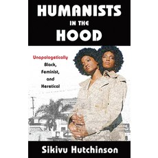 Humanists in the Hood: Unapologetically Black Feminist and Heretical 平裝版, Pitchstone Publishing, 英文