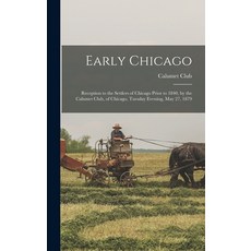 (英文圖書) Early Chicago: Reception to the Settlers of Chicago Prior to 1840 by the Calumet Club of Ch... 精裝版, Legare Street Press, 英文