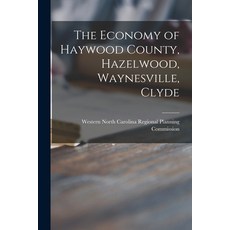 (英文圖書) The Economy of Haywood County Hazelwood Waynesville Clyde 平裝版, Hassell Street Press, 英文
