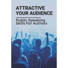 (英文圖書) Attractive Your Audience: Public Speaking Skills For Authors: Techniques To Wow Your Audience 平裝版, Independently Published, 英文