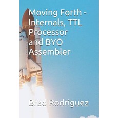 (英文圖書) Moving Forth - Internals and TTL Processor: Forth Internals 平裝版, Independently Published, 英文