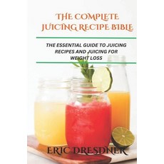 (英文圖書) The Complete Juicing Recipe Bible: The Essential Guide to Juicing Recipes and J... 平裝版, Independently Published, 英文