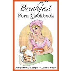 (英文圖書) Breakfast Porn Cookbook: Indulgent Breakfast Recipes You Can't Live Without 平裝版, New Wave Publishing, 英文