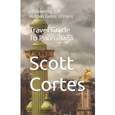 (英文圖書) Travel Guide To Paris 2023: Discovering the Hidden Gems of Paris 平裝版, Independently Published, 英文