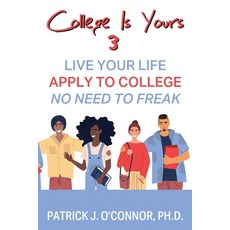(英文圖書) College is Yours 3: Live Your Life - Apply to College - No Need to Freak 平裝版, Outskirts Press, 英文
