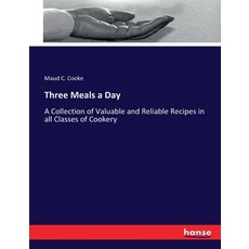 (英文圖書) Three Meals a Day: A Collection of Valuable and Reliable Recipes in all Classes of Cookery 平裝版, Hansebooks, 英文