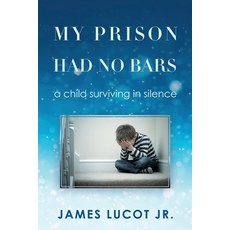 My Prison Had No Bars: a child surviving in silence 平裝版, Mill City Press, Inc., 英文