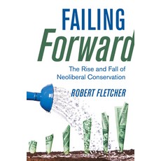 (英文圖書) Failing Forward: The Rise and Fall of Neoliberal Conservation 精裝版, University of California Press, 英文