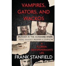 (英文圖書) Vampires Gators And Wackos: A Florida Newspaperman's Life 平裝版, Wildblue Press, 英文