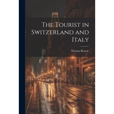 (英文圖書) The Tourist in Switzerland and Italy 平裝版, Legare Street Press, 英文