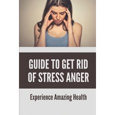 (英文圖書) Guide To Get Rid Of Stress Anger: Experience Amazing Health: Depression And Anger Management 平裝版, Independently Published, 英文