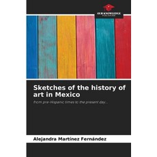 (英文圖書) Sketches of the history of art in Mexico 平裝版, Our Knowledge Publishing, 英文