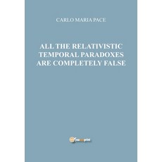 All the relativistic temporal paradoxes are completely false 平裝版, Youcanprint, 英文
