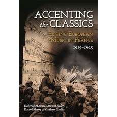 (英文圖書) Accenting the Classics: Editing European Music in France 1915-1925 精裝版, Boydell Press, 英文