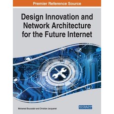 Design Innovation and Network Architecture for the Future Internet 平裝版, Engineering Science Reference, 英文