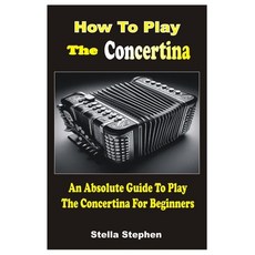 (英文圖書) How to Play the Concertina: An Absolute Guide To Play The Concertina For Beginners 平裝版, Independently Published, 英文