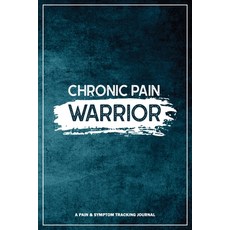 Chronic Pain Warrior: A Pain & Symptom Tracking Journal for Chronic Pain & Illness 平裝版, Wellness Warrior Press, 英文