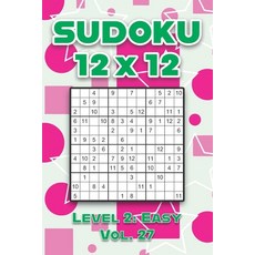 Sudoku 12 x 12 Level 2: Easy Vol. 27: Play Sudoku 12x12 Twelve Grid With Solutions Easy Level Volume... 平裝版, Independently Published, 英文
