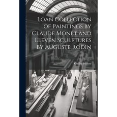 (英文圖書) Loan Collection of Paintings by Claude Monet and Eleven Sculptures by Auguste Rodin 平裝版, Legare Street Press, 英文