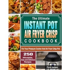 The Ultimate Instant Pot Air fryer Crisp Cookbook: 250 Affordable Easy and Delicious Recipes for Yo... 精裝版, Flynn Jensen, 英文