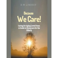 (英文圖書) Because We Care! Caring for Aging Loved Ones: A guide to Homecare 平裝版, D.W. Lindsey, 英文