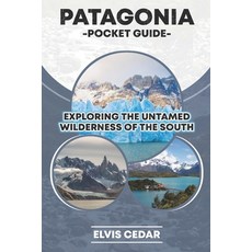 (英文圖書) Patagonia Pocket Guide: Exploring the Untamed Wilderness of the South 平裝版, Independently Published, 英文