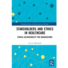 (英文圖書) Stakeholders and Ethics in Healthcare: Ethical Accountability for Organizations 精裝版, Routledge, 英文