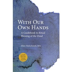 With Our Own Hands: A Guidebook to Ritual Blessing of the Dead 平裝版, Independently Published, 英文