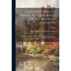 (英文圖書) Calendar Of State Papers Foreign Series Of The Reign Of Elizabeth: Preserved In The State P... 平裝版, Legare Street Press, 英文