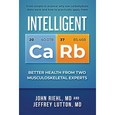 Intelligent Carb: Better Health from Two Musculoskeletal Experts 平裝版, John Riehl, 英文