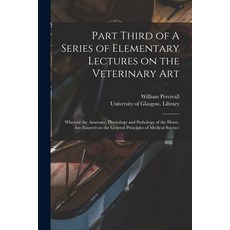 (英文圖書) Part Third of A Series of Elementary Lectures on the Veterinary Art [electronic Resource]: Wh... 平裝版, Legare Street Press, 英文