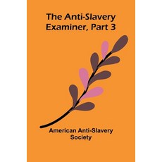 (英文圖書) The Anti-Slavery Examiner Part 3 平裝版, Alpha Edition, 英文