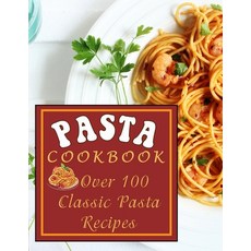 (英文圖書) Pasta Cookbook: Over 100 Classic Pasta Recipes 平裝版, Independently Published, 英文