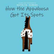 (英文圖書)How the Appaloosa Got Its Spots 平裝版, Natalya Dobias, 英文
