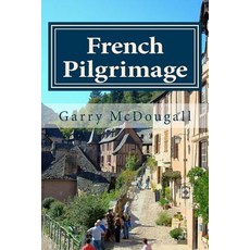 (英文圖書) French Pilgrimage: Travel Towns and Tales in France 平裝版, Createspace Independent Pub..., 英文