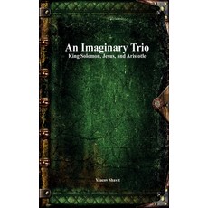 (英文圖書) An Imaginary Trio: King Solomon Jesus and Aristotle 精裝版, Devoted Publishing, 英文