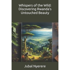 (英文圖書) Whispers of the Wild: Discovering Rwanda's Untouched Beauty 平裝版, Independently Published, 英文