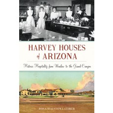Harvey Houses of Arizona: Historic Hospitality from Winslow to the Grand Canyon 平裝版, History Press, 英文