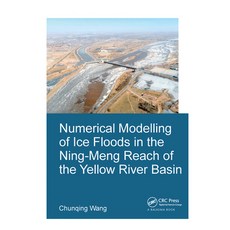Numerical Modelling of Ice Floods in the Ning-Meng Reach of the Yellow River Basin 精裝版, CRC Press, 英文
